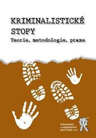 Kriminalistické stopy - Teorie, metodologie, praxe