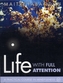 Life with Full Attention