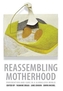 Reassembling Motherhood