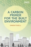 A Carbon Primer for the Built Environment