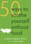 50 Ways To Soothe Yourself Without Food