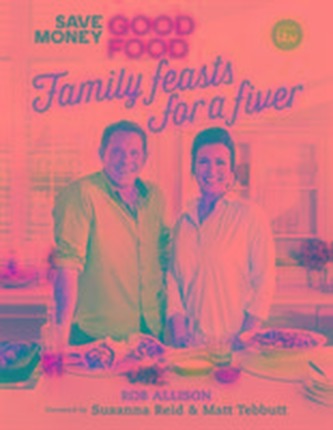 Save Money: Good Food - Family Feasts for a Fiver