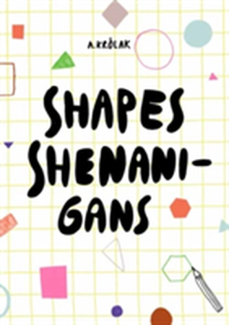 Shapes, Shenanigans