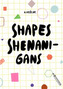 Shapes, Shenanigans