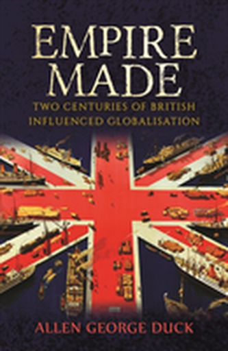Empire Made: Two Centuries of British Influenced Globalisation
