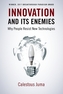 Innovation and Its Enemies