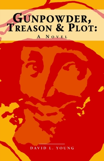 Gunpowder, Treason and Plot - a Novel