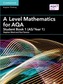 A Level Mathematics for AQA Student Book 1 (AS/Year 1)