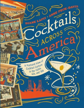 Cocktails Across America - A Postcard View of Cocktail Culture in the 1930s, `40s, and `50s