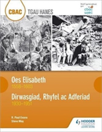 CBAC TGAU HANES Oes Elisabeth 1558-1603 a Dirwasgiad, Rhyfel ac Adferiad 1930-1951 (WJEC GCSE The Elizabethan Age 1558-1