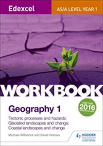 Edexcel AS/A-level Geography Workbook 1: Tectonic processes and hazards; Glaciated landscapes and change; Coastal landsc
