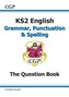 New KS2 English: Grammar, Punctuation and Spelling Question Book (for tests in 2018 and beyond)