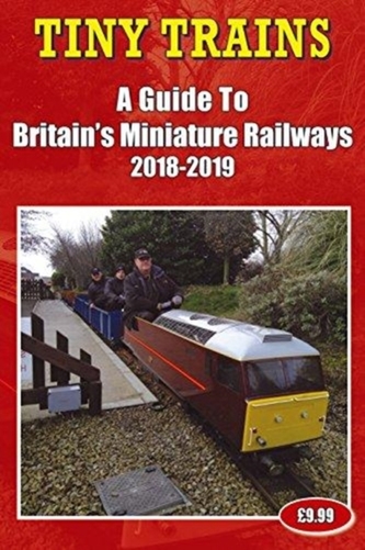 Tiny Trains - a Guide to Britain's Miniature Railways 2018-2019