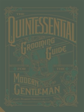 The Quintessential Grooming Guide for the Modern Gentleman