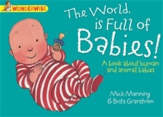 Wonderwise: The World Is Full Of Babies: A book about human and animal babies