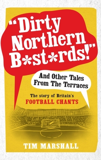 Dirty Northern B*st*rds and Other Tales from the Terraces