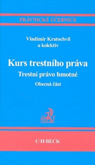 Kurs trestního práva. Trestní právo hmotné. Obecná část. Kurs trestního práva. Trestní právo hmotné. Obecná část.