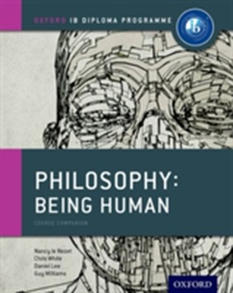 Oxford IB Diploma Programme: Philosophy: Being Human Course Companion