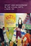 Sport and Modernism in the Visual Arts in Europe, c. 1909-39