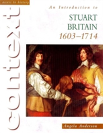 Access To History Context: An Introduction to Stuart Britain, 1610-1714