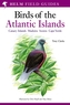 A Field Guide to the Birds of the Atlantic Islands