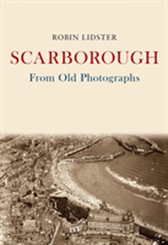Scarborough From Old Photographs
