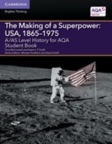 A/AS Level History for AQA The Making of a Superpower: USA, 1865-1975 Student Book