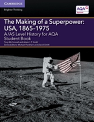 A/AS Level History for AQA The Making of a Superpower: USA, 1865-1975 Student Book