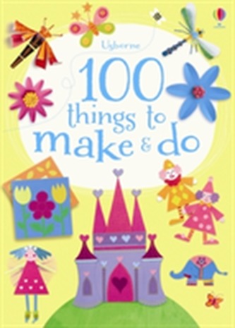 100 Things to Make and Do