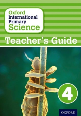 Oxford International Primary Science: Teacher's Guide 4