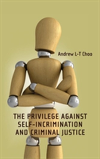 The Privilege Against Self-Incrimination and Criminal Justice