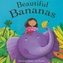 Beautiful Bananas