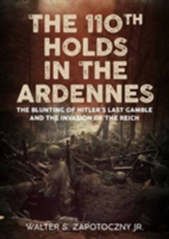 The 110th Holds in the Ardennes