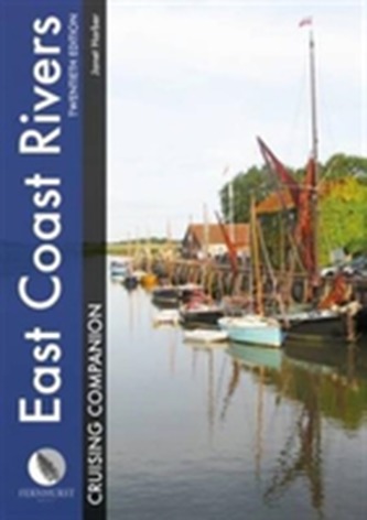 East Coast Rivers Cruising Companion - A Yachtsman's Pilot and Cruising Guide to the Waters from Lowestoft to Ramsgate