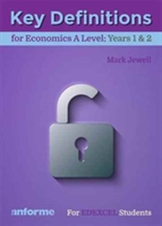 Key Definitions for Economics A Level: Years 1 & 2 - for Edexcel Economics A