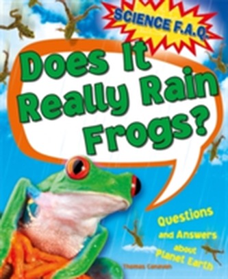 Science FAQs: Does It Really Rain Frogs? Questions and Answers about Planet Earth