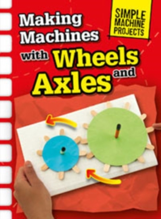 Making Machines with Wheels and Axles
