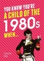 You Know You're a Child of the 1980s When...