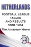 Netherlands - Football League Tables & Results 1889-1954 the Amateur Years