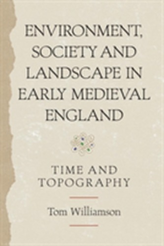 Environment, Society and Landscape in Early Medieval England