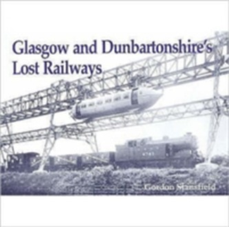 Glasgow and Dunbartonshire's Lost Railways