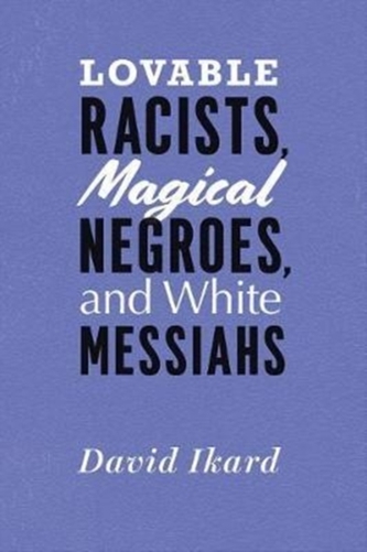Lovable Racists, Magical Negroes, and White Messiahs