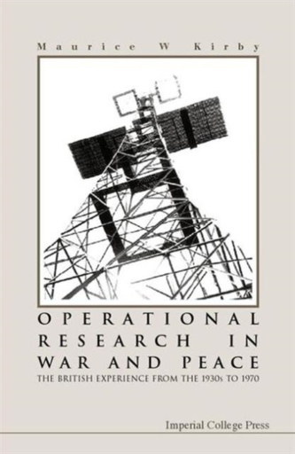 Operational Research In War And Peace: The British Experience From The 1930s To 1970