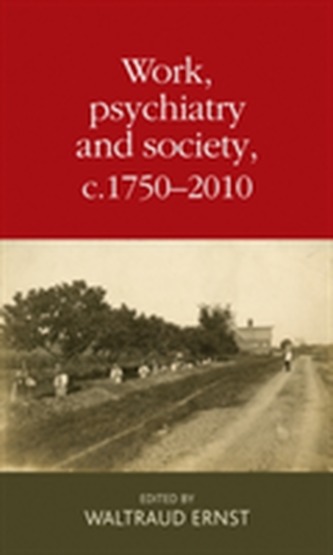 Work, Psychiatry and Society, c. 1750-2015