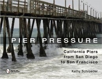 Pier Pressure: California Piers from San Diego to San Francisco