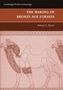 The Making of Bronze Age Eurasia