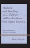 Studying and Teaching W.C. Falkner, William Faulkner, and Digital Literacy