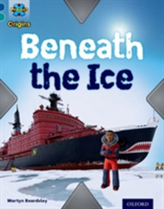 Project X Origins: Dark Blue Book Band, Oxford Level 16: Hidden Depths: Beneath the Ice