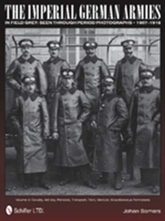 The Imperial German Armies in Field Grey Seen Through Period Photographs  1907-1918
