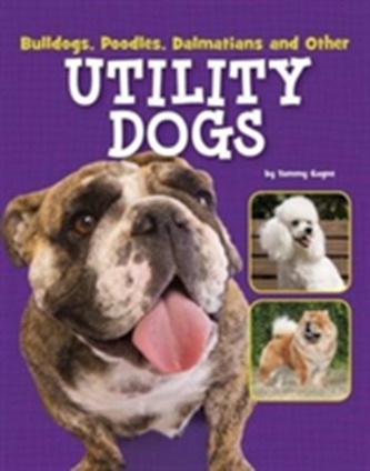 Bulldogs, Poodles, Dalmatians and Other Utility Dogs